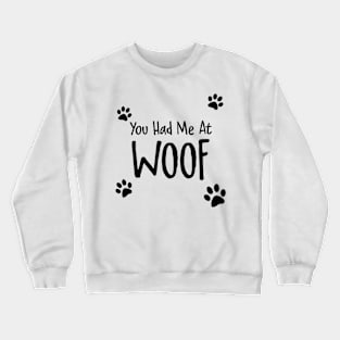 You Had Me At Woof Crewneck Sweatshirt